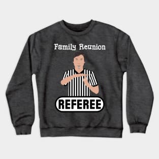 Family Reunion Referee Time Out Whistle Funny Humor Crewneck Sweatshirt